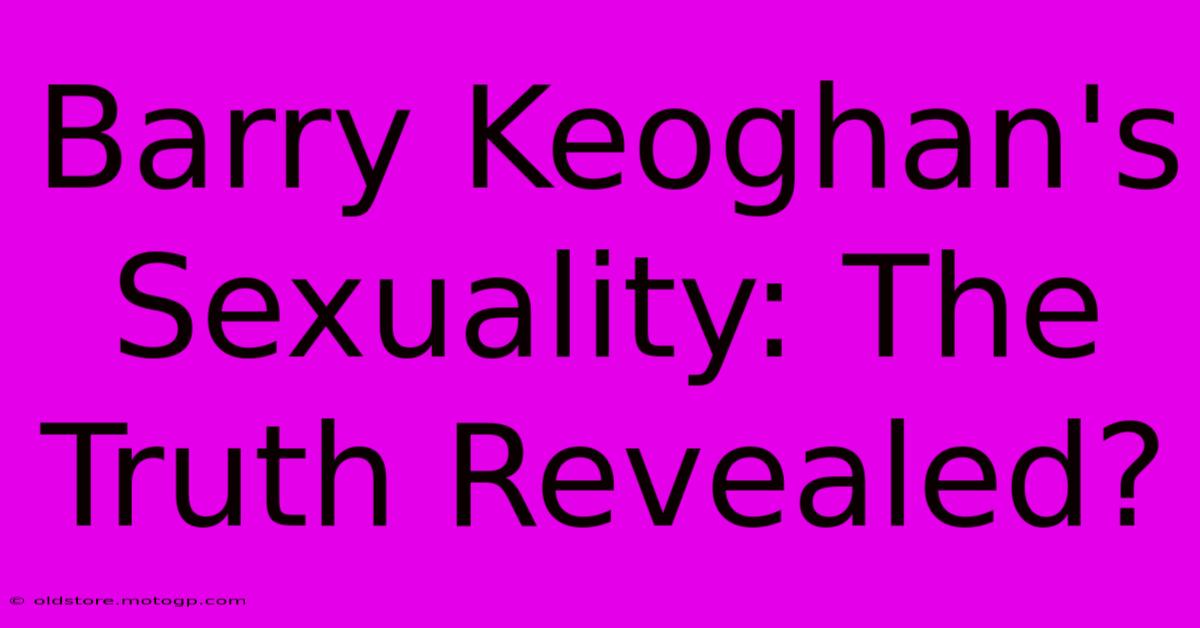 Barry Keoghan's Sexuality: The Truth Revealed?