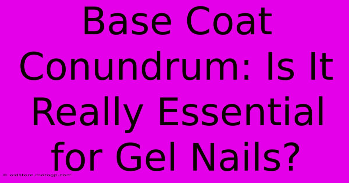 Base Coat Conundrum: Is It Really Essential For Gel Nails?