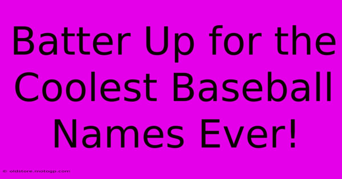 Batter Up For The Coolest Baseball Names Ever!