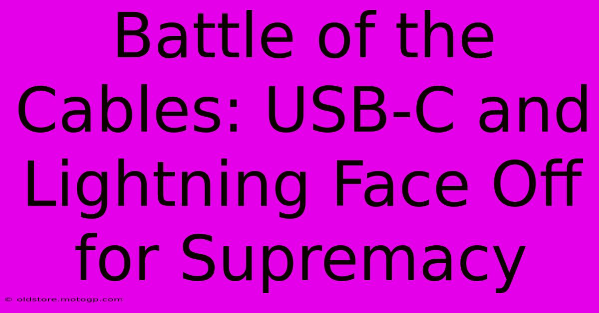 Battle Of The Cables: USB-C And Lightning Face Off For Supremacy