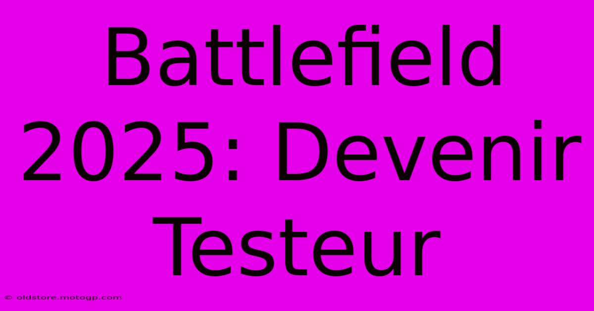 Battlefield 2025: Devenir Testeur