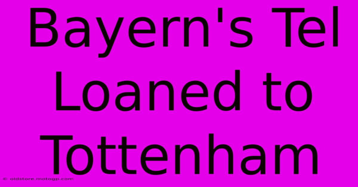 Bayern's Tel Loaned To Tottenham