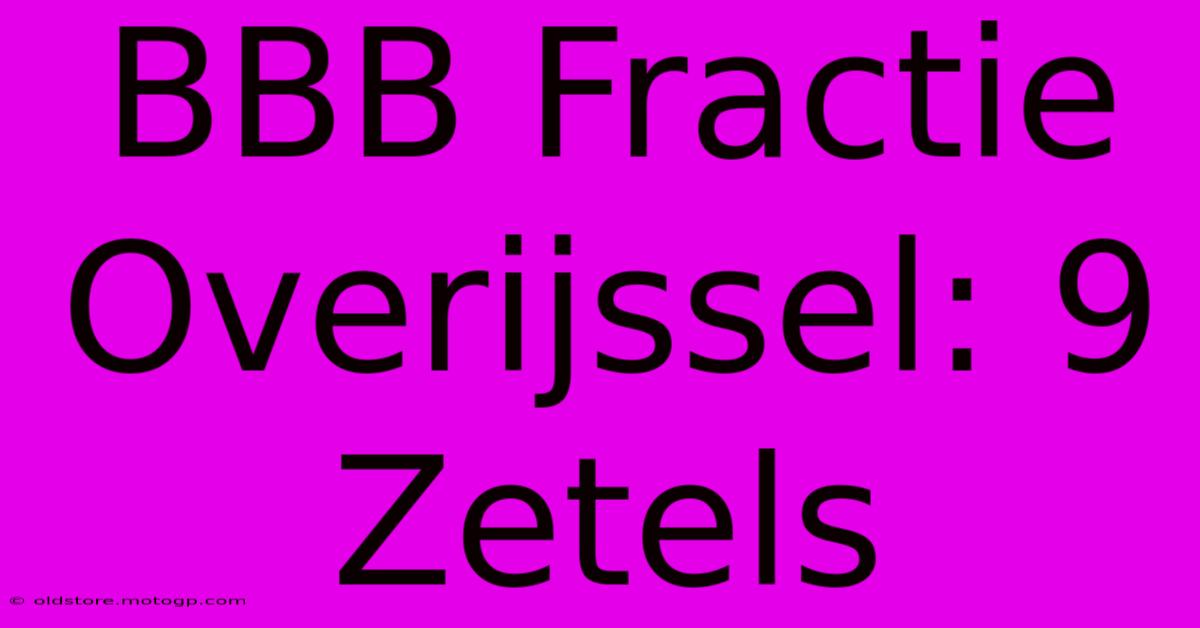 BBB Fractie Overijssel: 9 Zetels