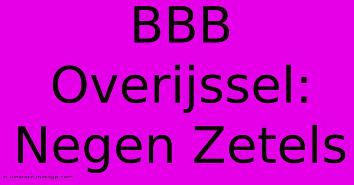 BBB Overijssel: Negen Zetels