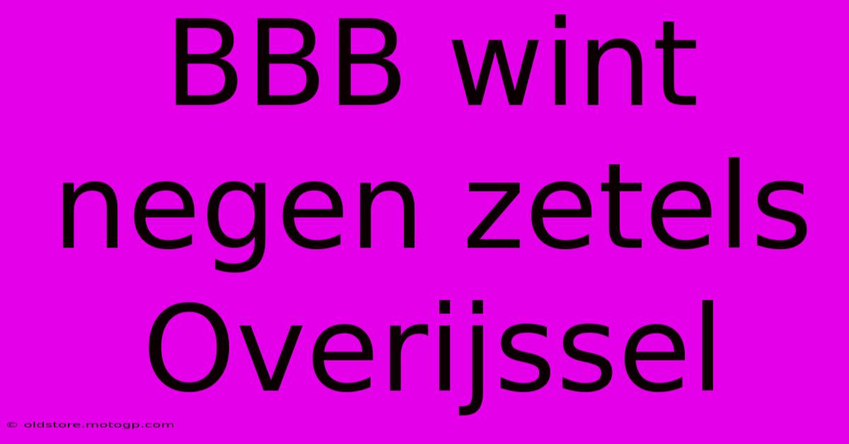 BBB Wint Negen Zetels Overijssel