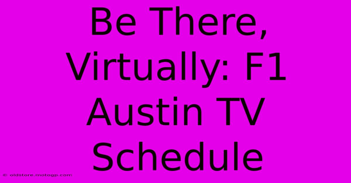 Be There, Virtually: F1 Austin TV Schedule