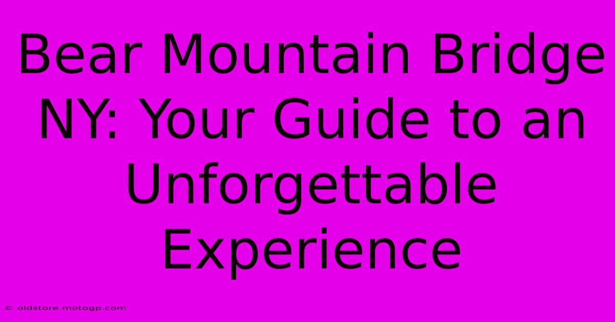 Bear Mountain Bridge NY: Your Guide To An Unforgettable Experience