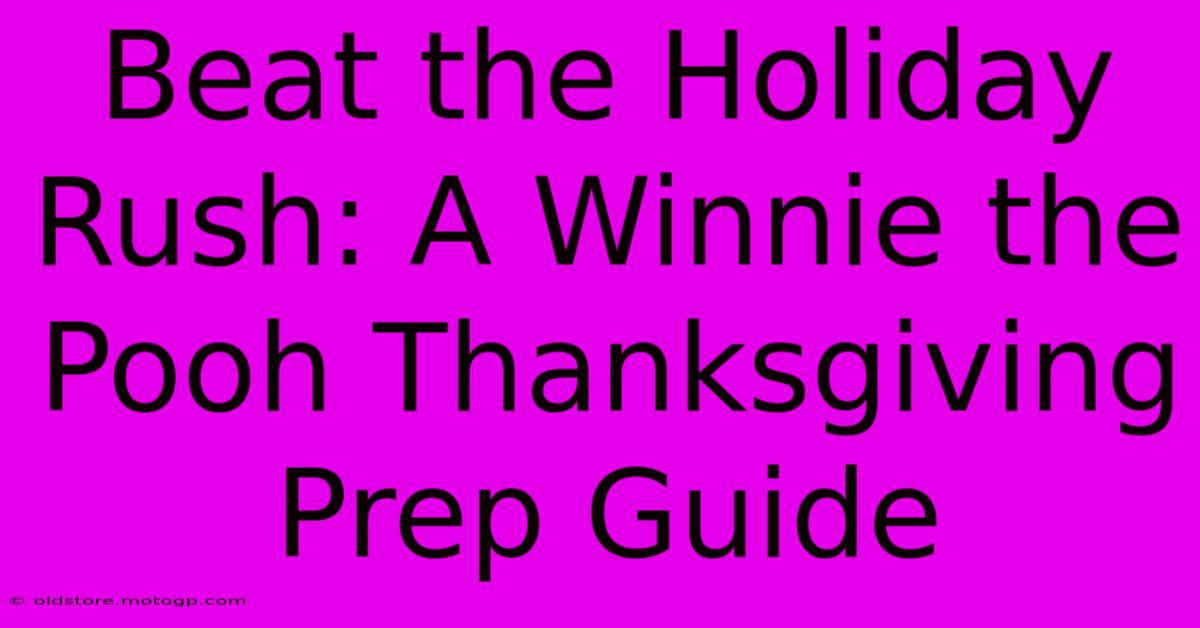 Beat The Holiday Rush: A Winnie The Pooh Thanksgiving Prep Guide