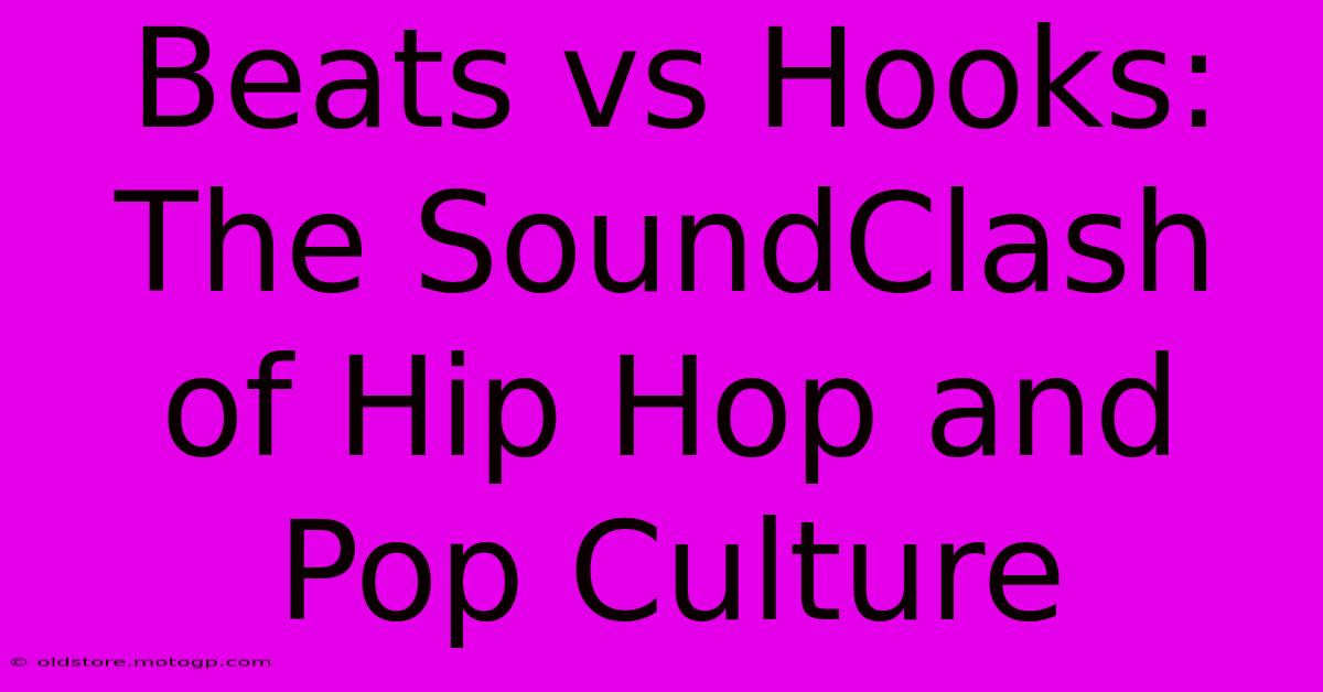 Beats Vs Hooks: The SoundClash Of Hip Hop And Pop Culture