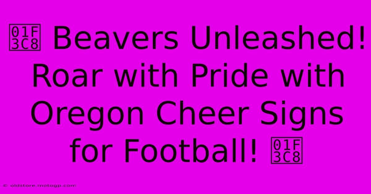 🏈 Beavers Unleashed! Roar With Pride With Oregon Cheer Signs For Football! 🏈