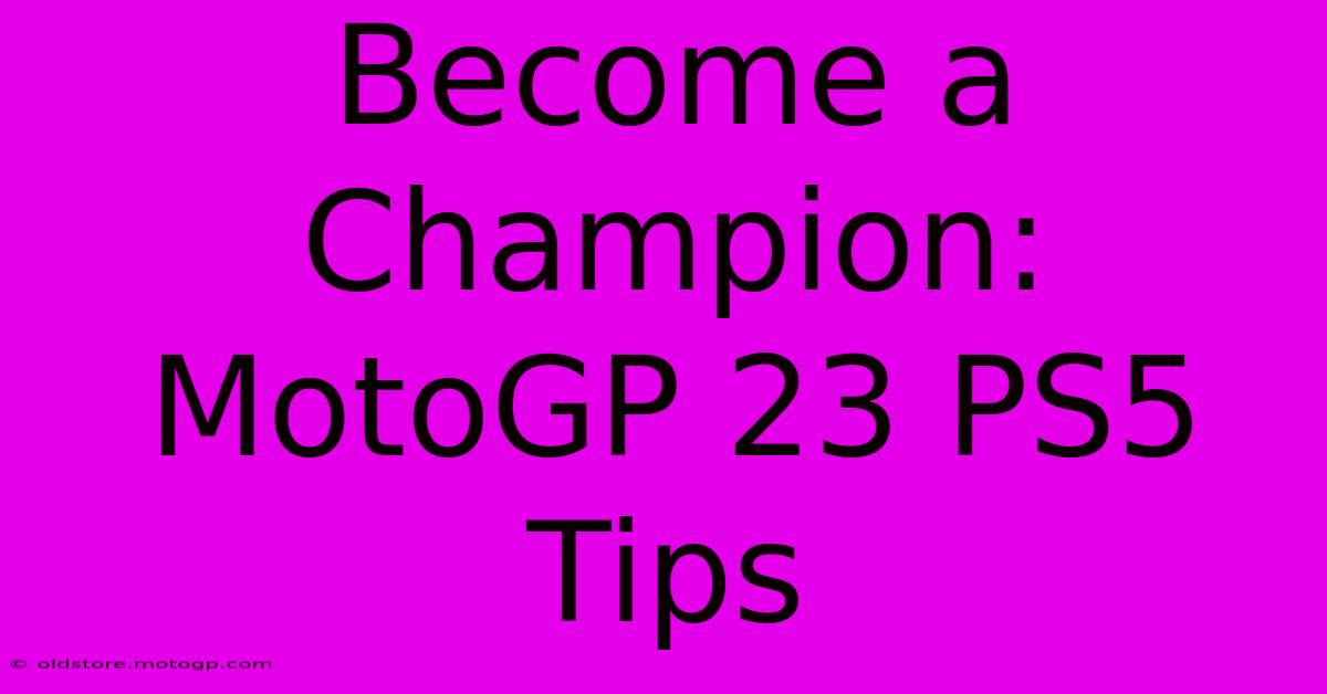 Become A Champion: MotoGP 23 PS5 Tips