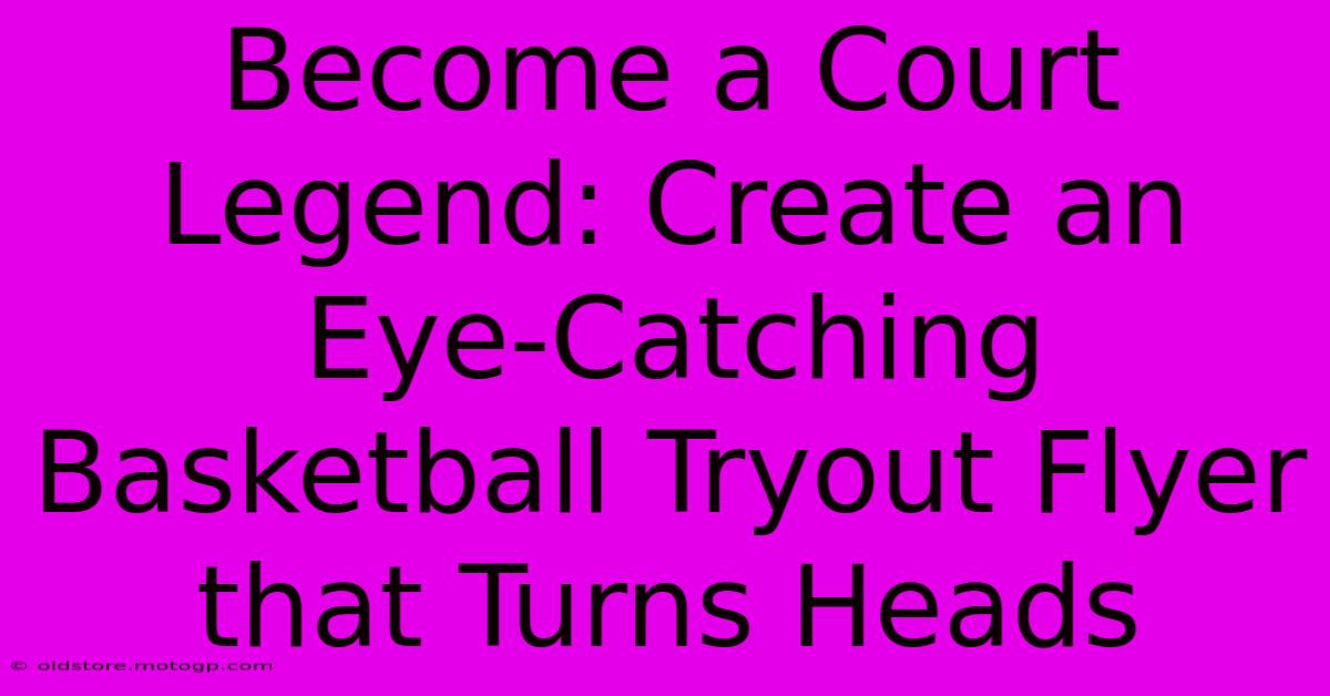 Become A Court Legend: Create An Eye-Catching Basketball Tryout Flyer That Turns Heads