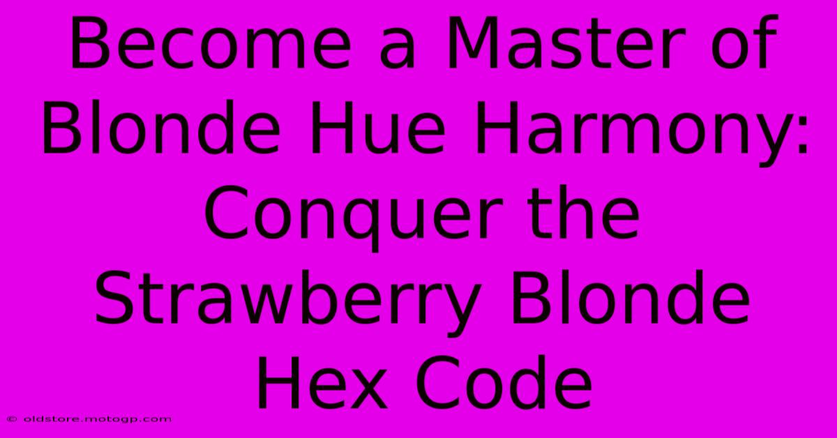 Become A Master Of Blonde Hue Harmony: Conquer The Strawberry Blonde Hex Code