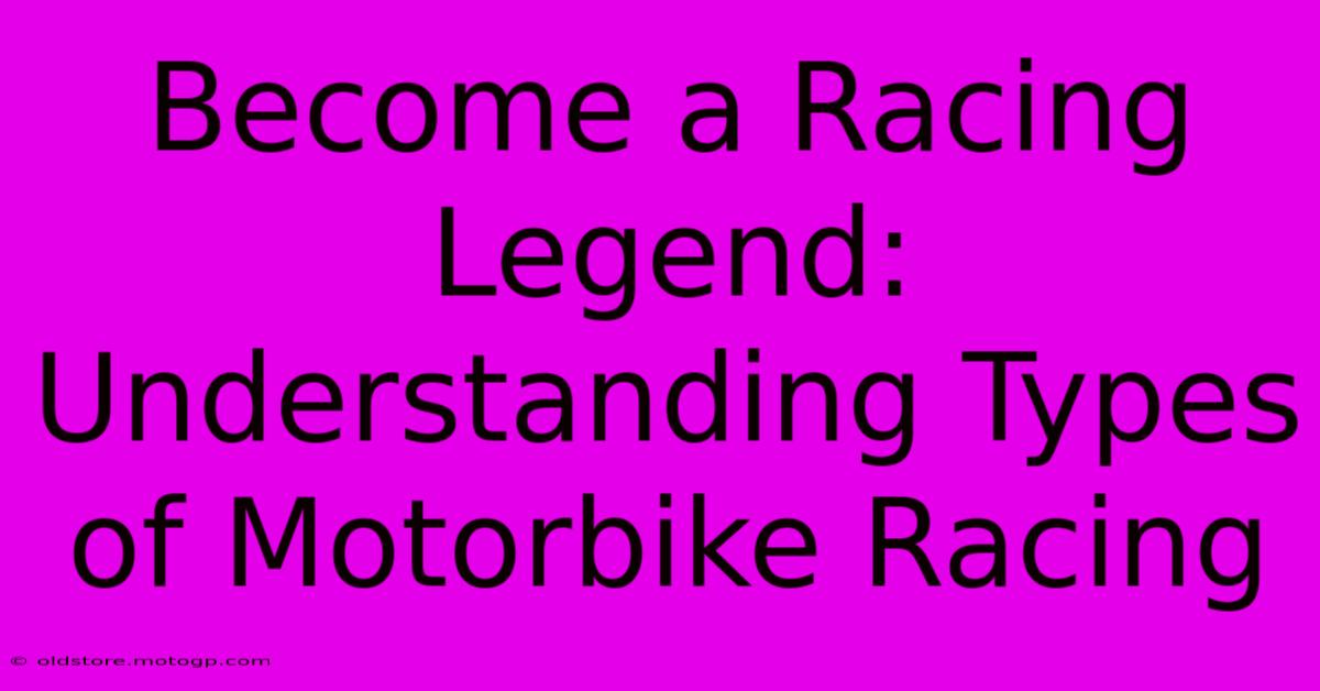 Become A Racing Legend: Understanding Types Of Motorbike Racing