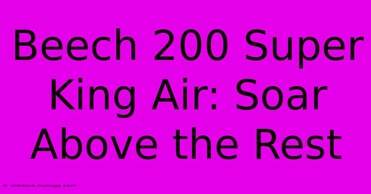 Beech 200 Super King Air: Soar Above The Rest