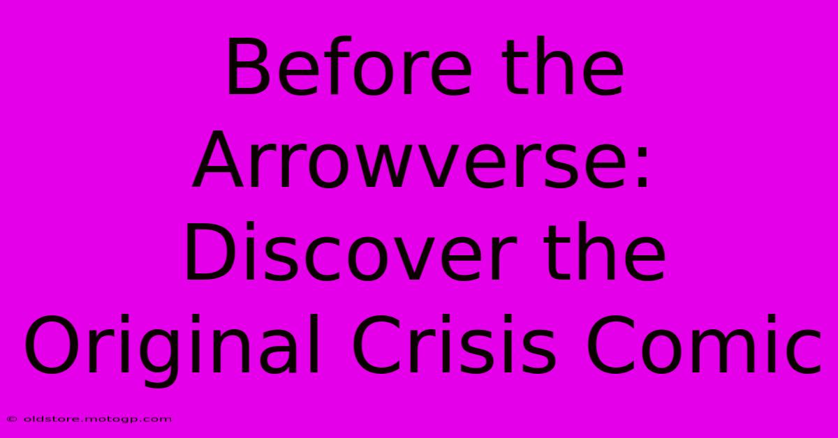 Before The Arrowverse: Discover The Original Crisis Comic