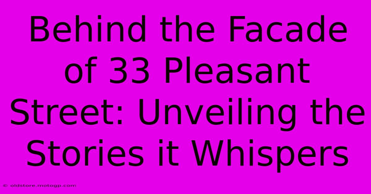 Behind The Facade Of 33 Pleasant Street: Unveiling The Stories It Whispers