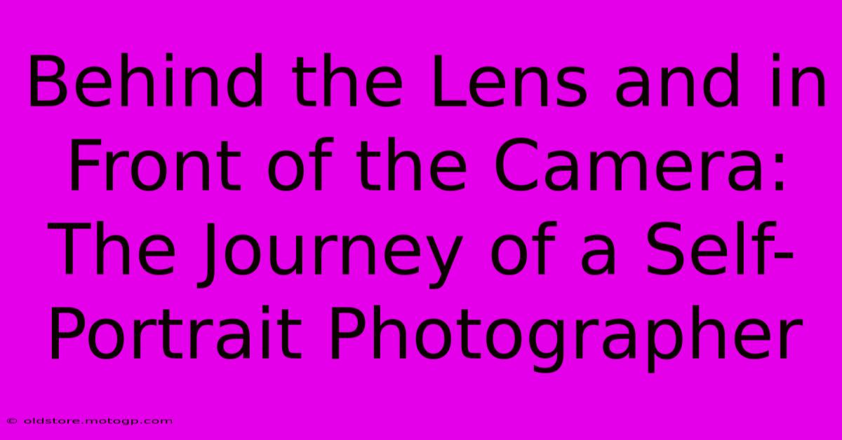 Behind The Lens And In Front Of The Camera: The Journey Of A Self-Portrait Photographer