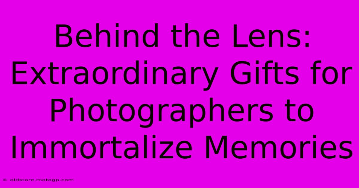 Behind The Lens: Extraordinary Gifts For Photographers To Immortalize Memories