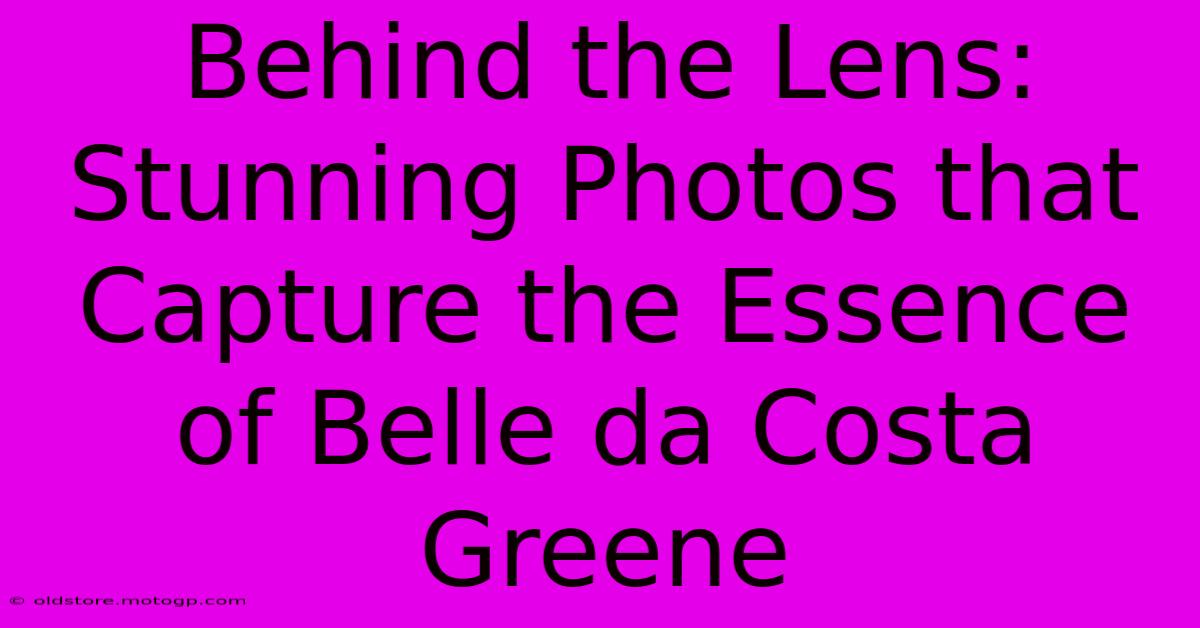 Behind The Lens: Stunning Photos That Capture The Essence Of Belle Da Costa Greene