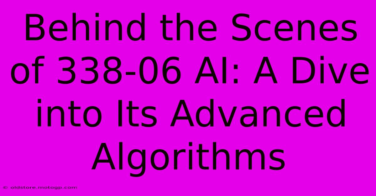 Behind The Scenes Of 338-06 AI: A Dive Into Its Advanced Algorithms