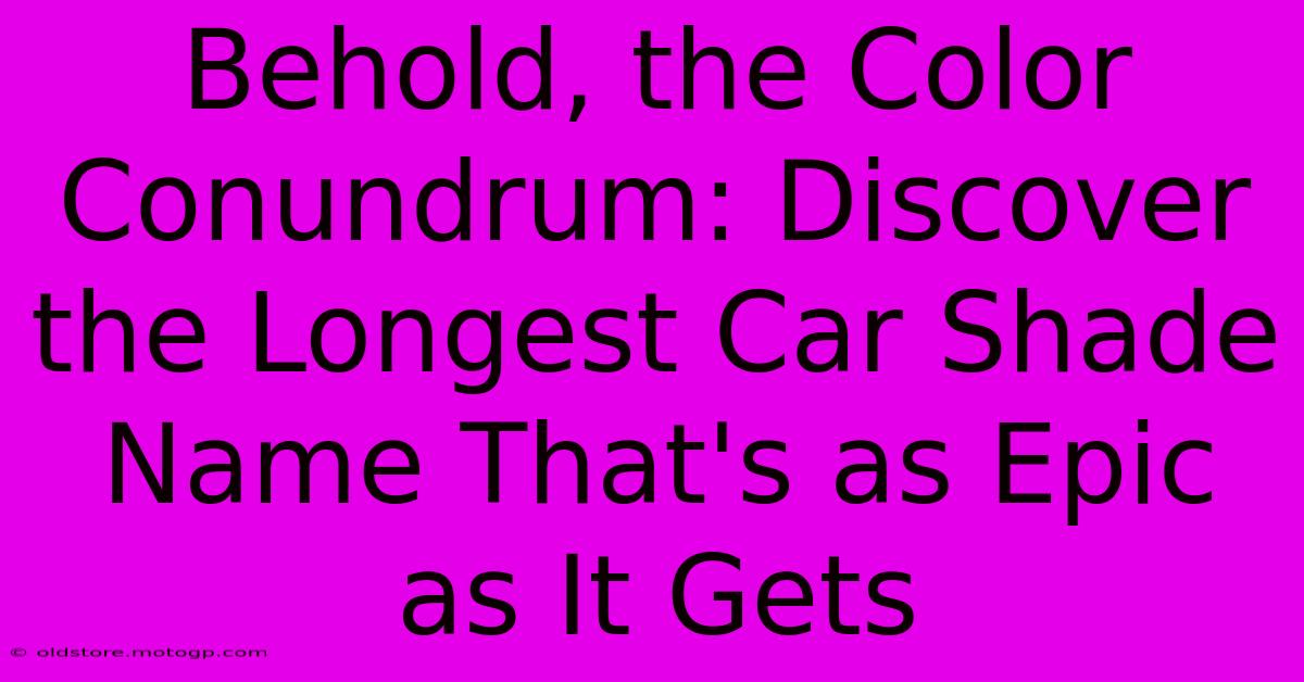 Behold, The Color Conundrum: Discover The Longest Car Shade Name That's As Epic As It Gets