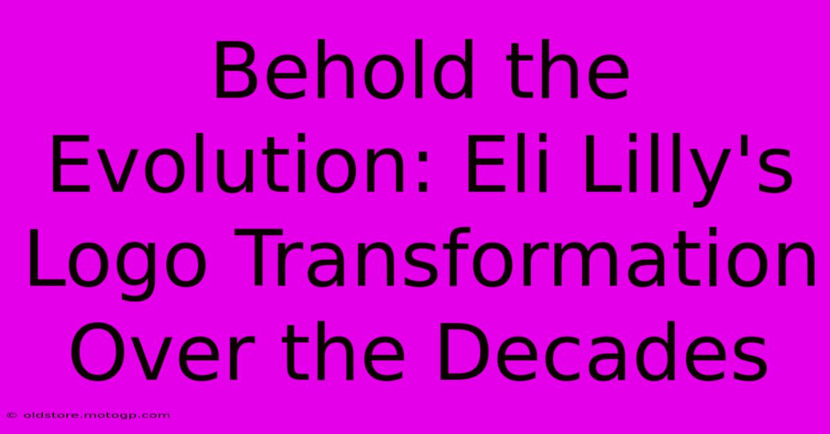 Behold The Evolution: Eli Lilly's Logo Transformation Over The Decades