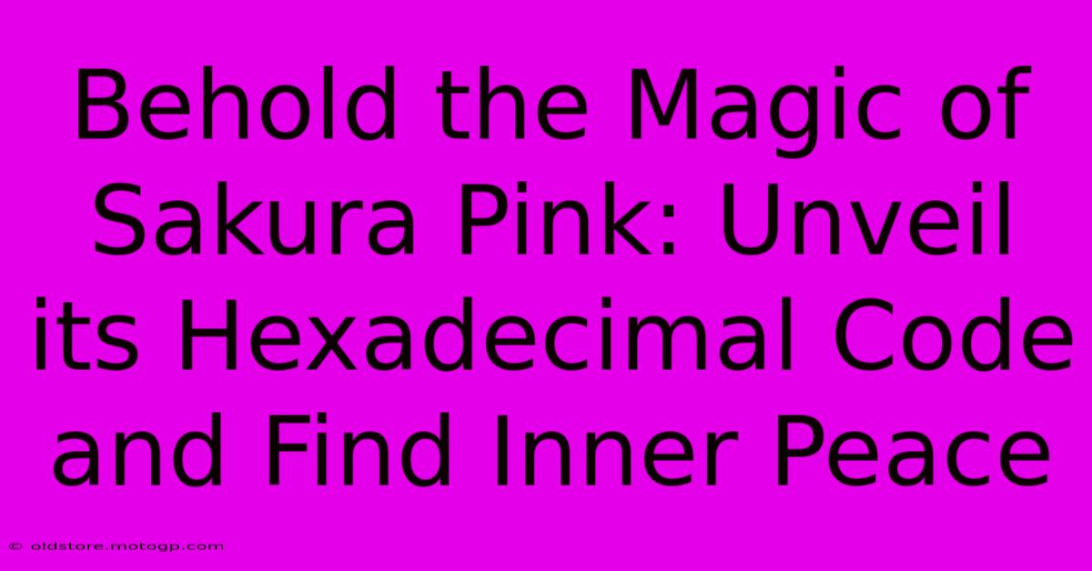 Behold The Magic Of Sakura Pink: Unveil Its Hexadecimal Code And Find Inner Peace