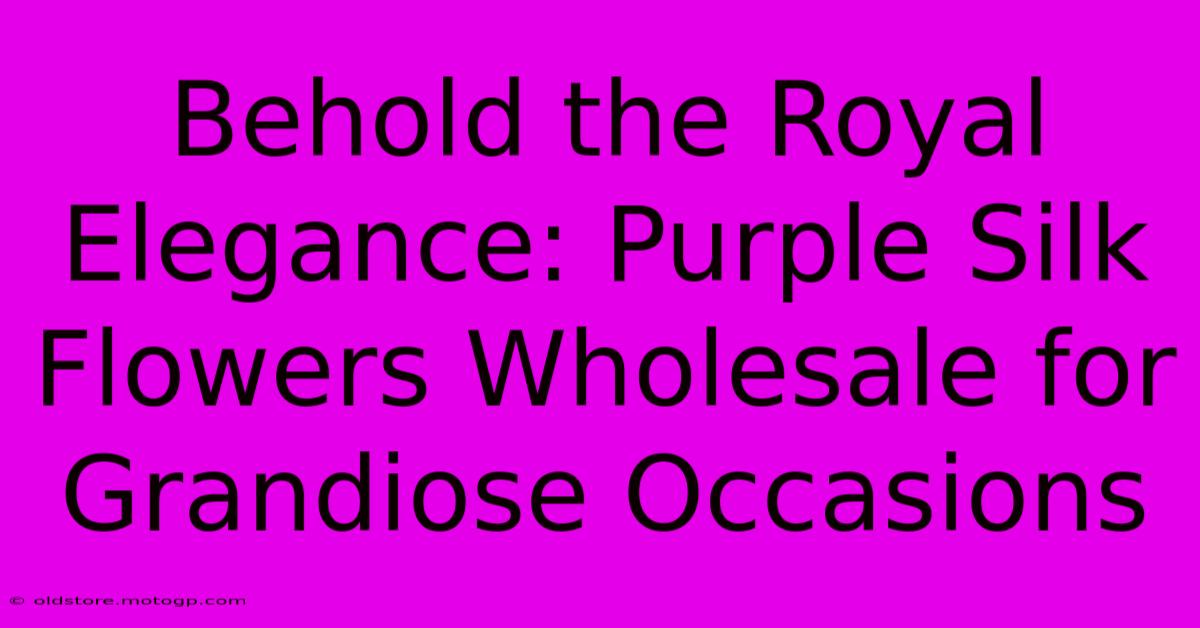 Behold The Royal Elegance: Purple Silk Flowers Wholesale For Grandiose Occasions