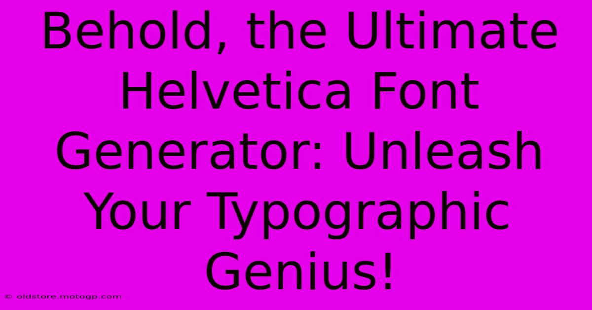 Behold, The Ultimate Helvetica Font Generator: Unleash Your Typographic Genius!