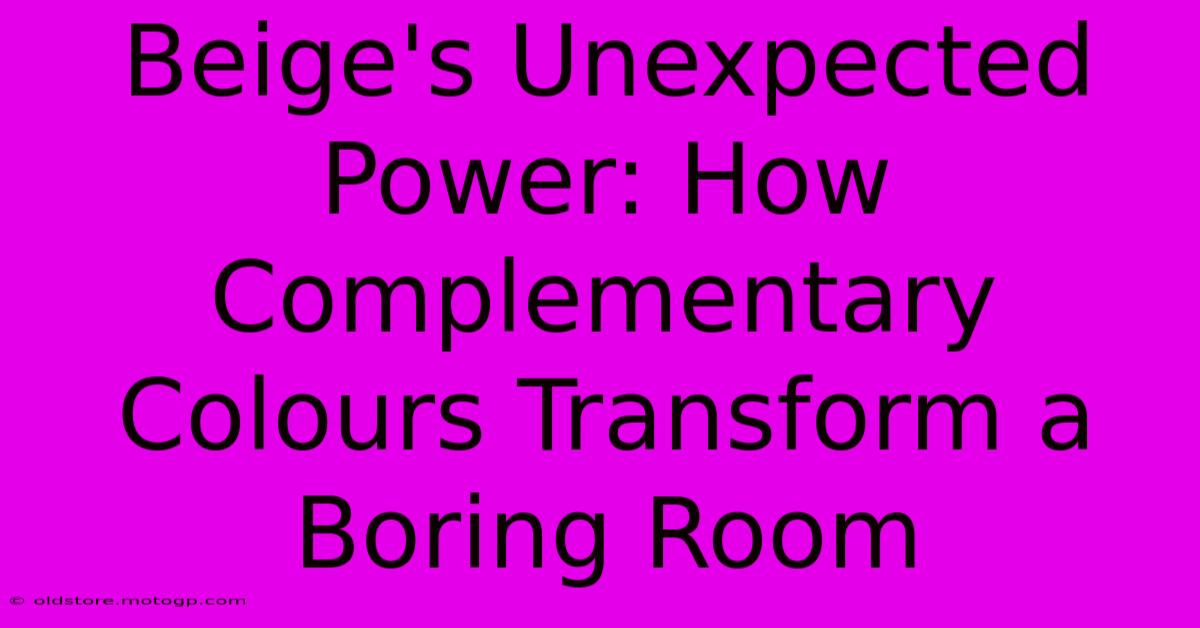 Beige's Unexpected Power: How Complementary Colours Transform A Boring Room