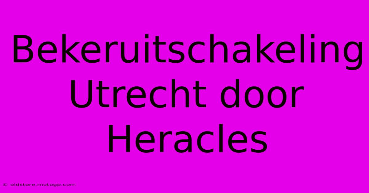 Bekeruitschakeling Utrecht Door Heracles