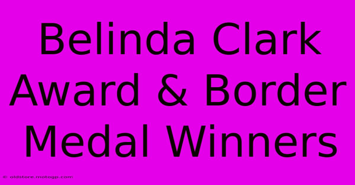 Belinda Clark Award & Border Medal Winners