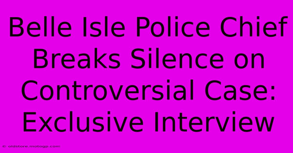 Belle Isle Police Chief Breaks Silence On Controversial Case: Exclusive Interview