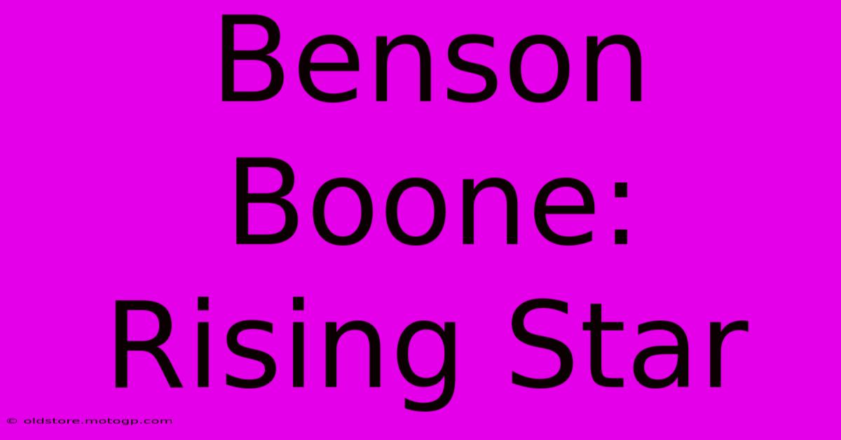 Benson Boone: Rising Star