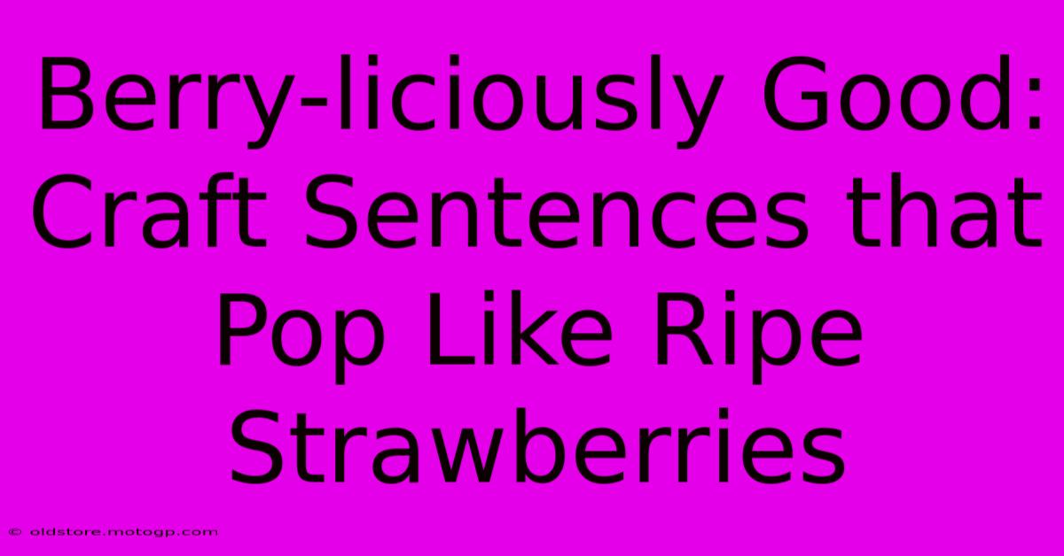 Berry-liciously Good: Craft Sentences That Pop Like Ripe Strawberries