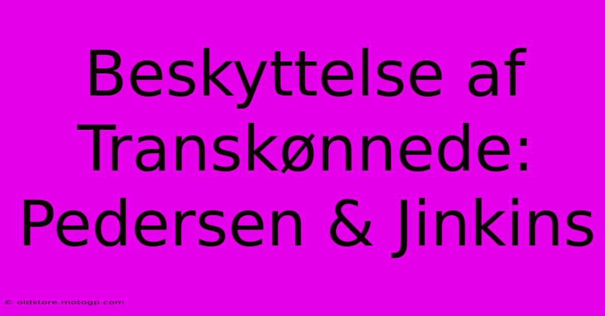 Beskyttelse Af Transkønnede: Pedersen & Jinkins