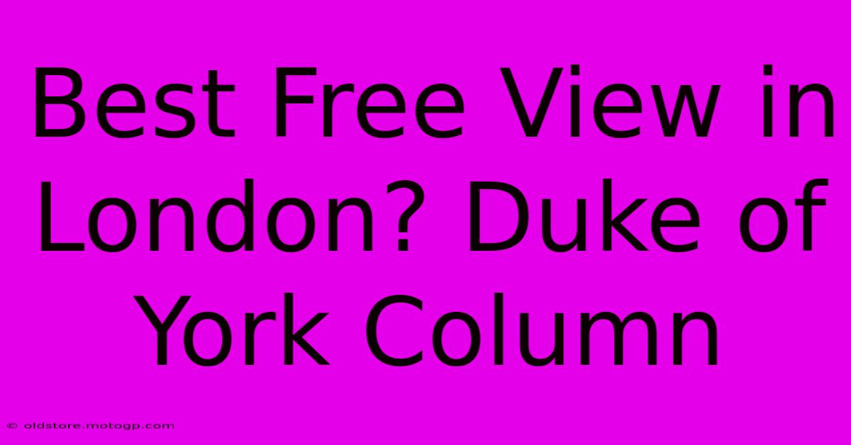 Best Free View In London? Duke Of York Column