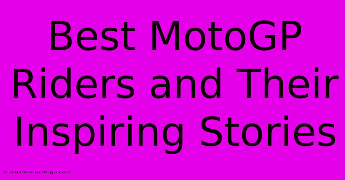 Best MotoGP Riders And Their Inspiring Stories