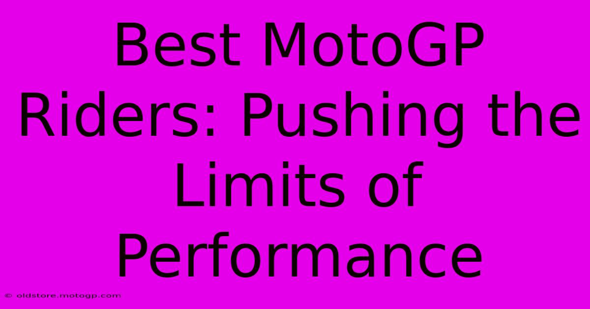 Best MotoGP Riders: Pushing The Limits Of Performance