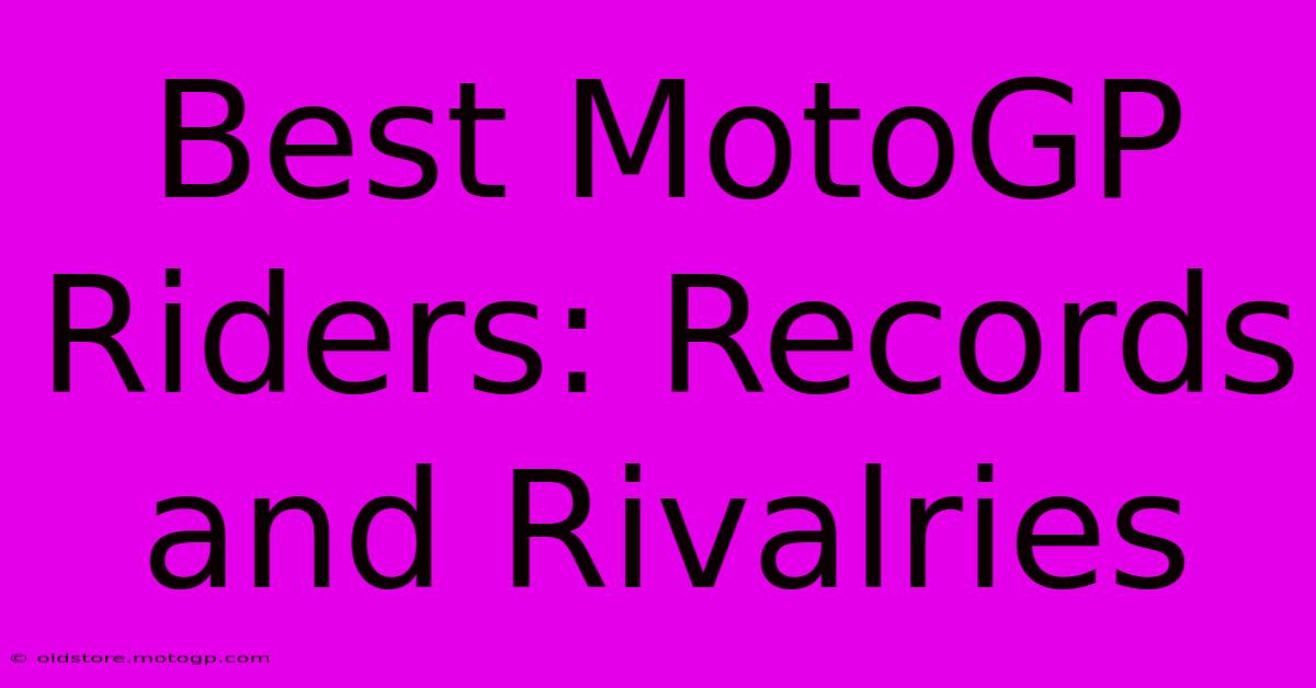 Best MotoGP Riders: Records And Rivalries