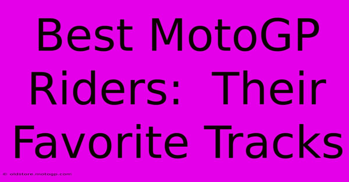 Best MotoGP Riders:  Their Favorite Tracks