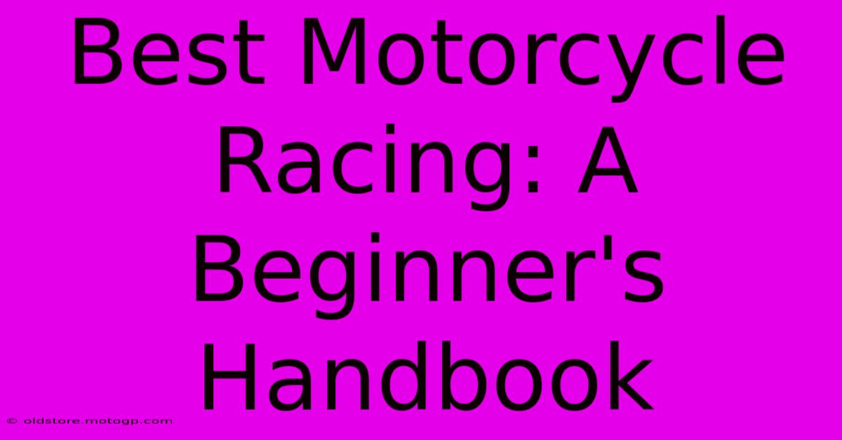 Best Motorcycle Racing: A Beginner's Handbook