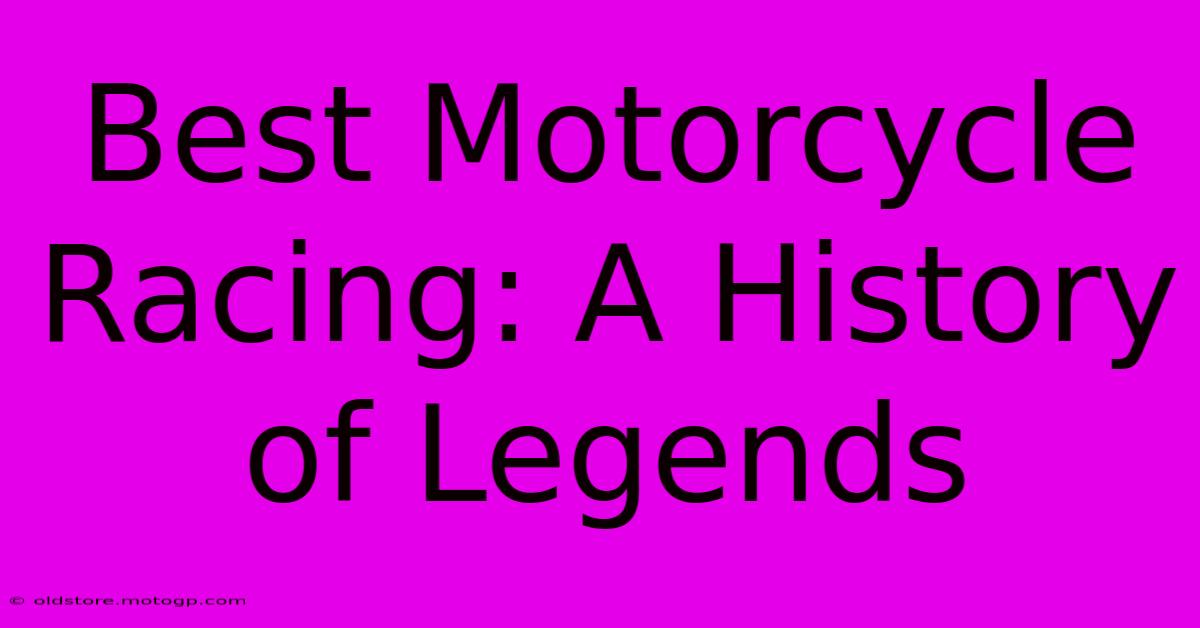 Best Motorcycle Racing: A History Of Legends