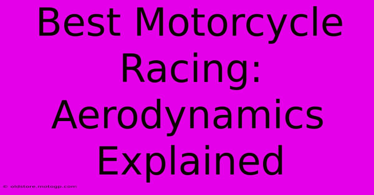 Best Motorcycle Racing: Aerodynamics Explained