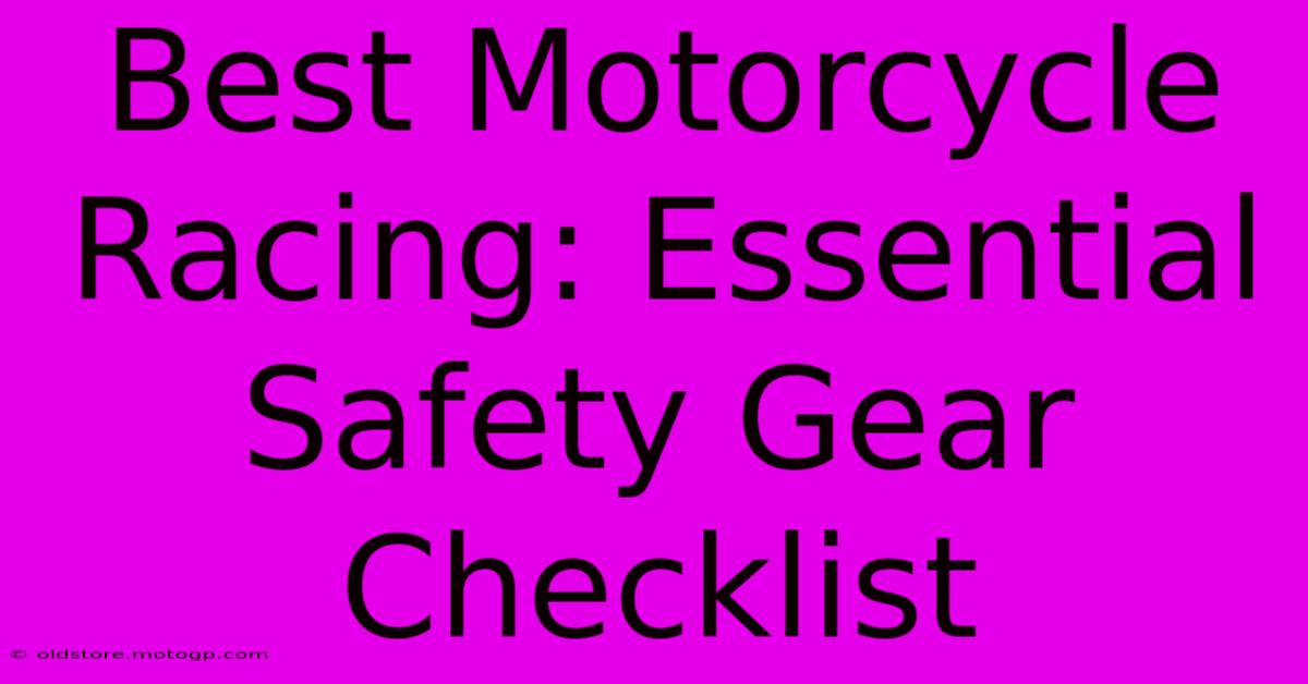 Best Motorcycle Racing: Essential Safety Gear Checklist