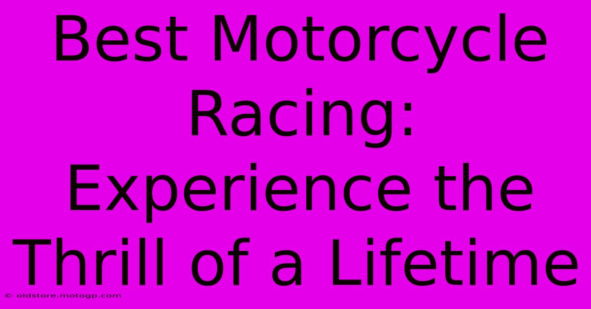 Best Motorcycle Racing: Experience The Thrill Of A Lifetime