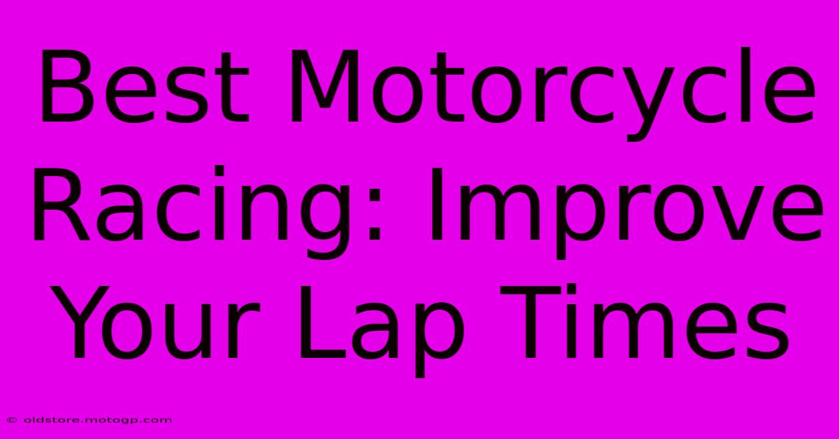 Best Motorcycle Racing: Improve Your Lap Times