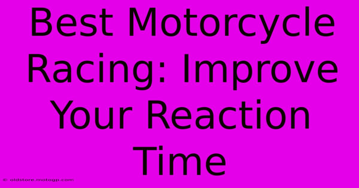 Best Motorcycle Racing: Improve Your Reaction Time