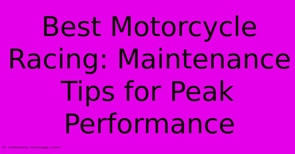 Best Motorcycle Racing: Maintenance Tips For Peak Performance